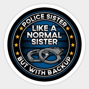 Police Sister Like a Normal Sister But With Backup Sticker